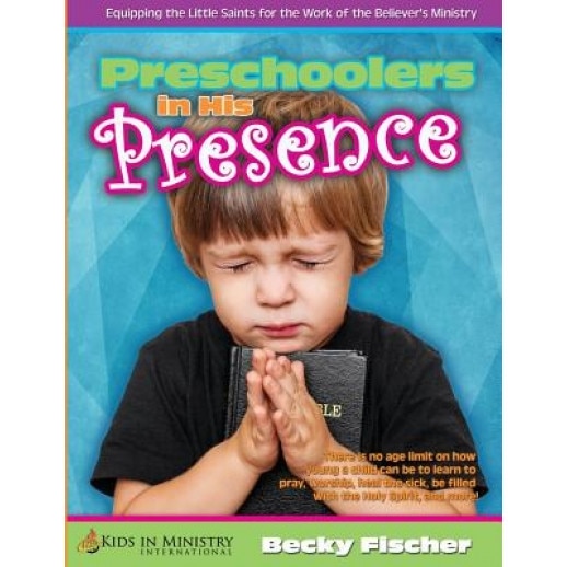 Preschoolers in His Presence: Children's Church Curriculum for Ages 3 - 5, Becky Fischer (Author)
