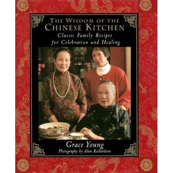 The Wisdom of the Chinese Kitchen: Classic Family Recipes for Celebration and Healing, Grace Young The Wisdom of the Chinese Kitchen: Classic Family Recipes for Celebration and Healing, Grace Young