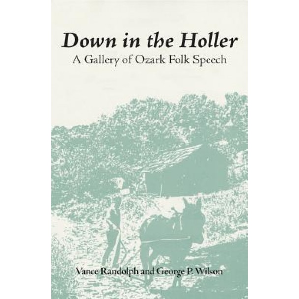 Down in the Hollar: A Gallery of Ozark Folk Speech, Vance Randolph (Author)