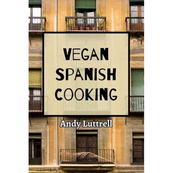 Vegan Spanish Cooking, Andy Luttrell (Author)