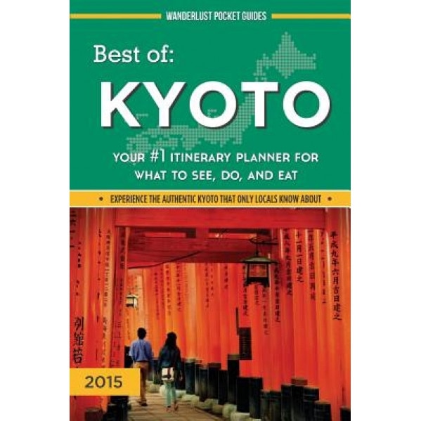 Best of Kyoto: Your #1 Itinerary Planner for What to See, Do, and Eat, Wanderlust Pocket Guides (Author)