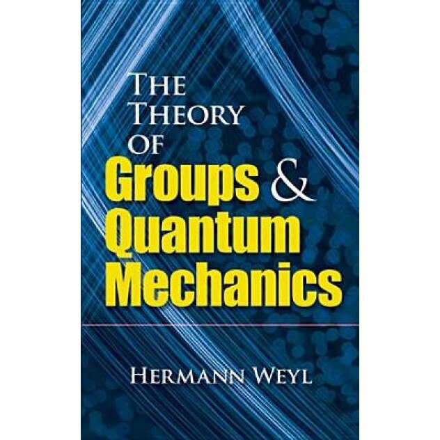 The Theory of Groups and Quantum Mechanics, Herman Weyl