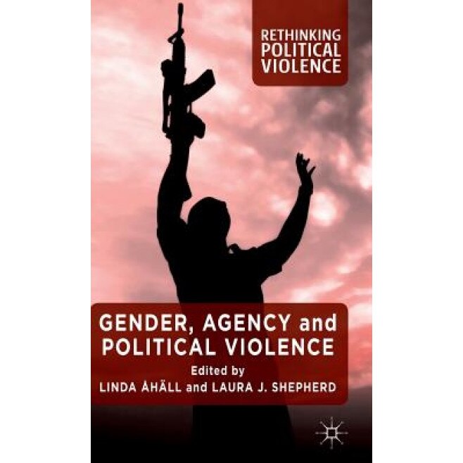 Gender, Agency and Political Violence, Linda Ahall (Editor)