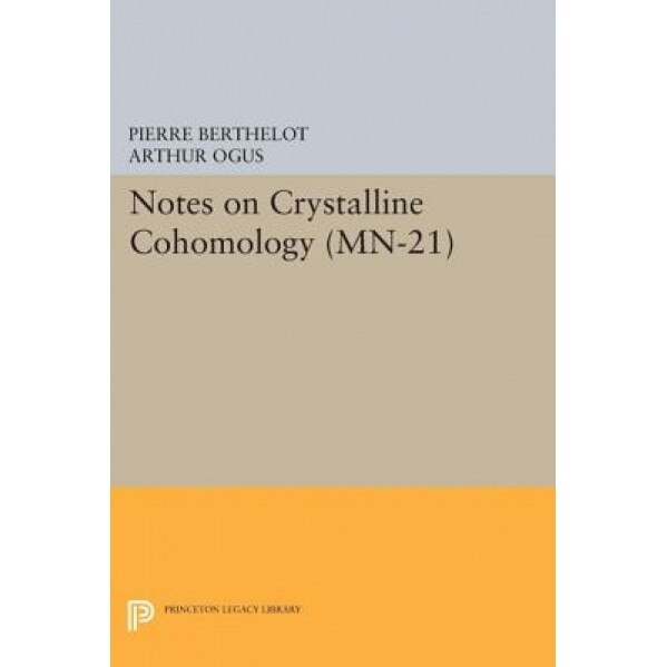 Notes on Crystalline Cohomology. (MN-21):, Pierre Berthelot (Author)