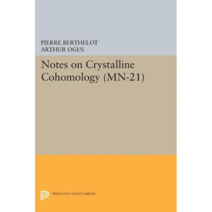 Notes on Crystalline Cohomology. (MN-21):, Pierre Berthelot (Author)