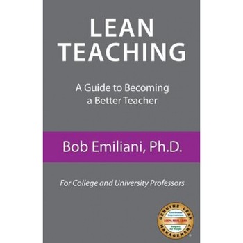 Lean Teaching: A Guide to Becoming a Better Teacher, Bob Emiliani (Author) Lean Teaching: A Guide to Becoming a Better Teacher, Bob Emiliani (Author)