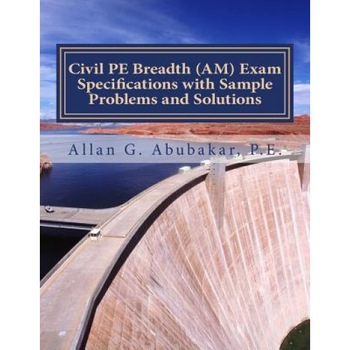 Civil Pe Breadth (Am) Exam Specifications with Sample Problems and Solutions, P. E. Allan G. Abubakar (Author) Civil Pe Breadth (Am) Exam Specifications with Sample Problems and Solutions, P. E. Allan G. Abubakar (Author)