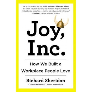Joy, Inc.: How We Built a Workplace People Love - Richard Sheridan (Author) Joy, Inc.: How We Built a Workplace People Love - Richard Sheridan (Author)