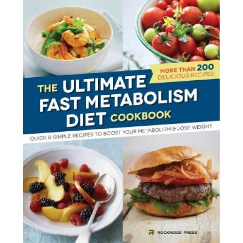 Ultimate Fast Metabolism Diet Cookbook: Quick and Simple Recipes to Boost Your Metabolism and Lose Weight, Rockridge Press (Author)