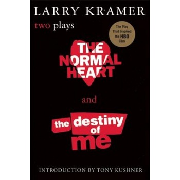 The Normal Heart and the Destiny of Me: Two Plays, Larry Kramer The Normal Heart and the Destiny of Me: Two Plays, Larry Kramer