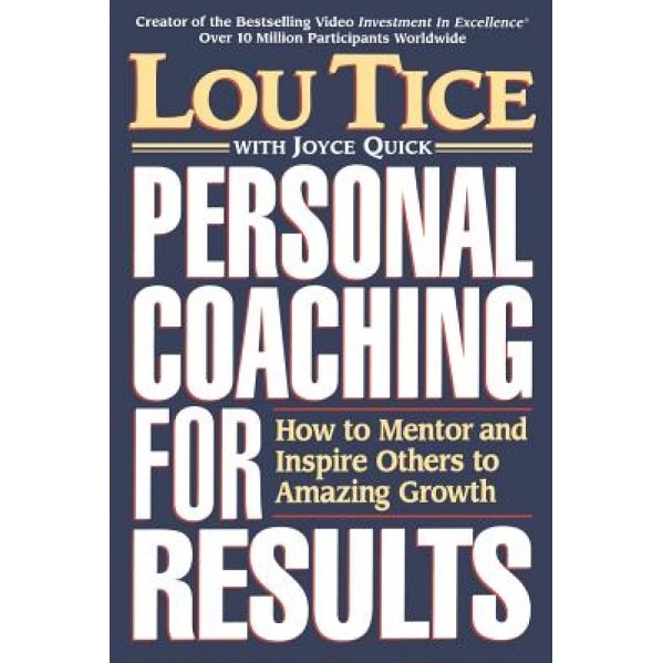 Personal Coaching for Results: How to Mentor and Inspire Others to Amazing Growth - Lou Tice