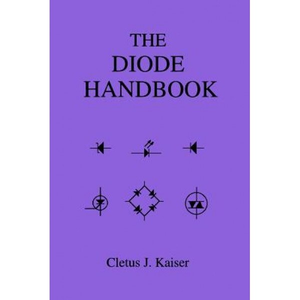 The Diode Handbook, Cletus J. Kaiser (Author)