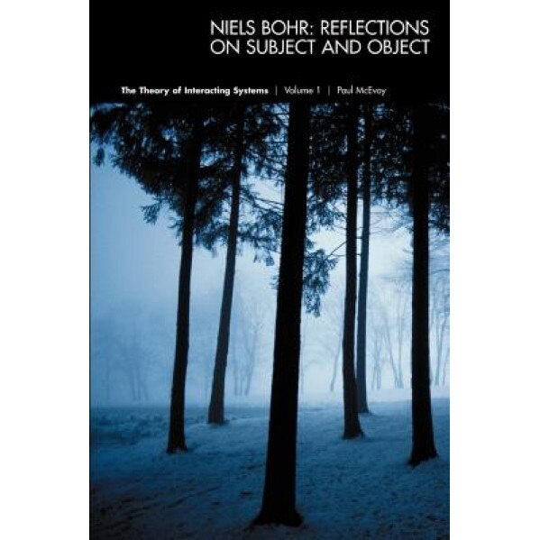 Niels Bohr: Reflections on Subject and Object, Paul McEvoy (Author)
