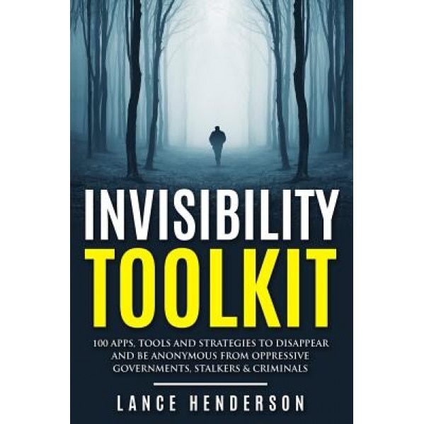 Invisibility Toolkit - 100 Ways to Disappear from Oppressive Governments, Stalke: How to Disappear and Be Invisible Internationally, Lance Henderson (Author)