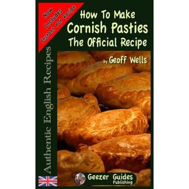 How to Make Cornish Pasties: The Official Recipe, Geoff Wells (Author)