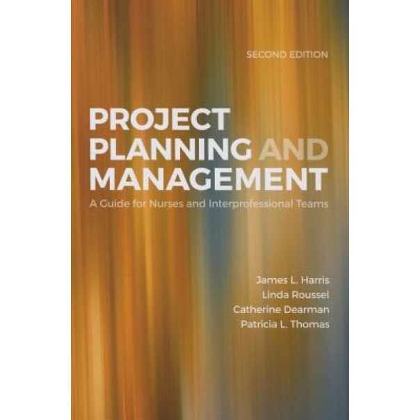 Project Planning & Management: A Guide for Nurses and Interprofessional Teams - James L. Harris (Author)