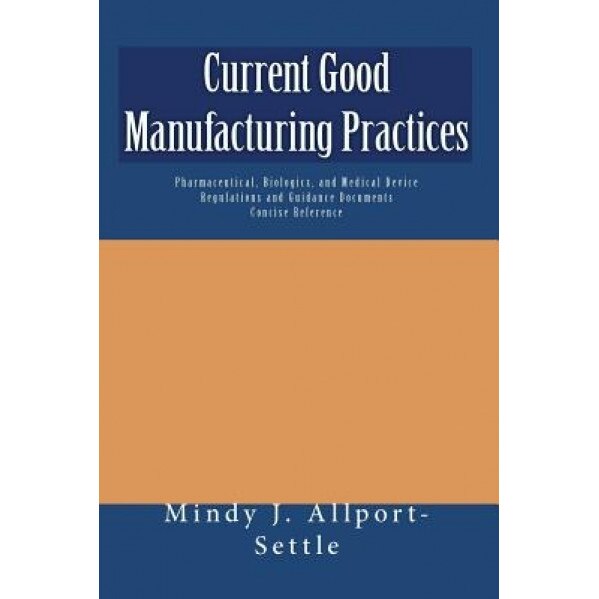 Current Good Manufacturing Practices, Mindy J. Allport-Settle (Author)