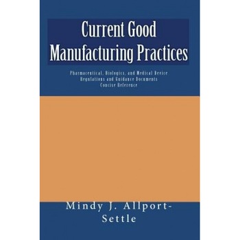 Current Good Manufacturing Practices, Mindy J. Allport-Settle (Author) Current Good Manufacturing Practices, Mindy J. Allport-Settle (Author)