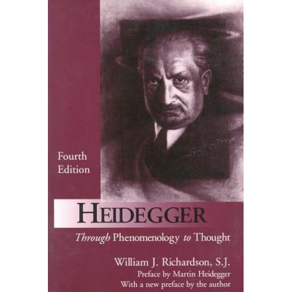 Heidegger: Through Phenomenology to Thought, William J. Richardson (Author)
