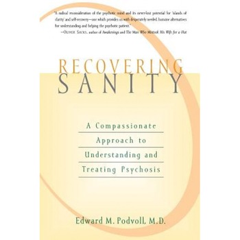 Recovering Sanity: A Compassionate Approach to Understanding and Treating Pyschosis - Edward M. Podvoll (Author) Recovering Sanity: A Compassionate Approach to Understanding and Treating Pyschosis - Edward M. Podvoll (Author)