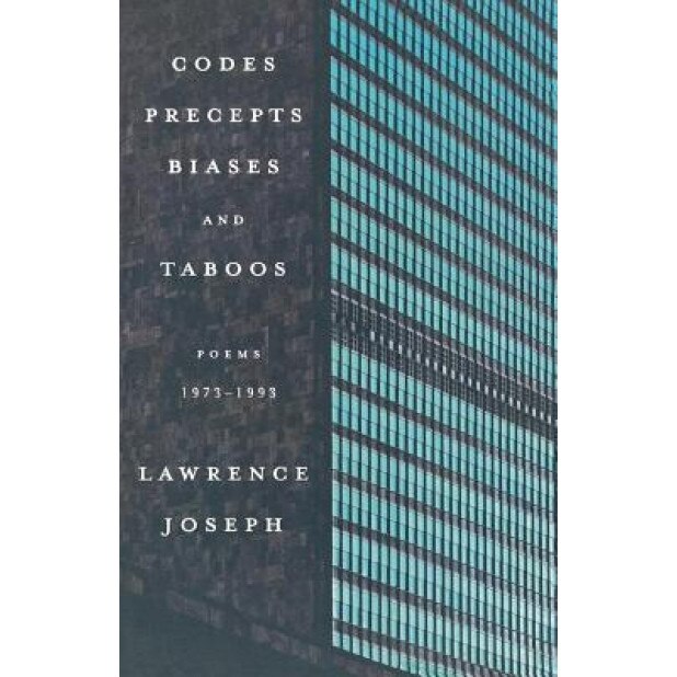 Codes, Precepts, Biases, and Taboos: Poems 1973-1993, Lawrence Joseph (Author)