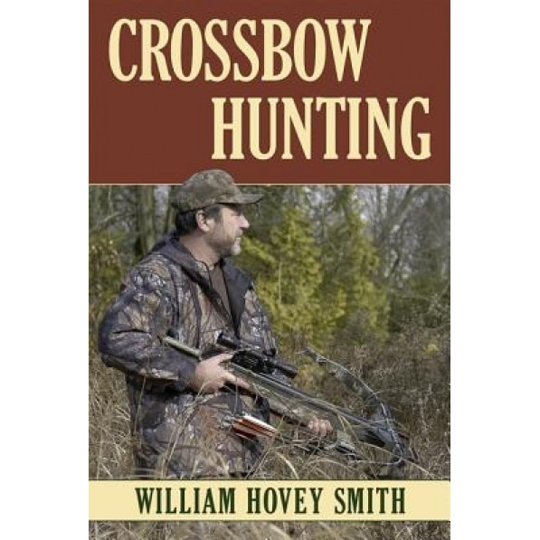 Crossbow Hunting, William Hovey Smith (Author)