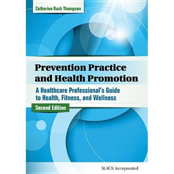 Prevention Practice and Health Promotion: A Health Care Professional's Guide to Health, Fitness, and Wellness - Catherine Rush Thompson (Author)