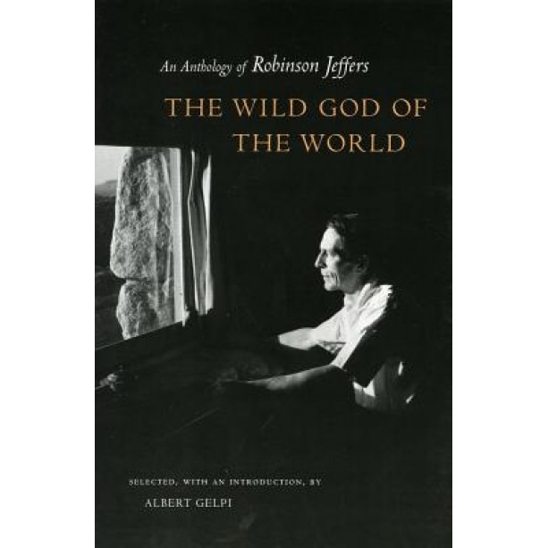 The Wild God of the World: An Anthology of Robinson Jeffers, Robinson Jeffers