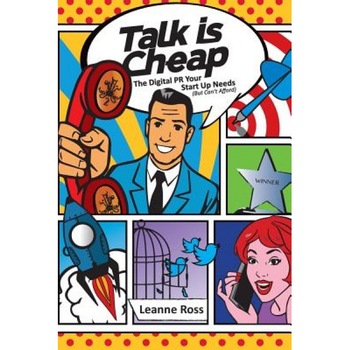 Talk Is Cheap: The Digital PR Your Startup Needs But Can't Afford, Leanne Ross (Author) Talk Is Cheap: The Digital PR Your Startup Needs But Can't Afford, Leanne Ross (Author)