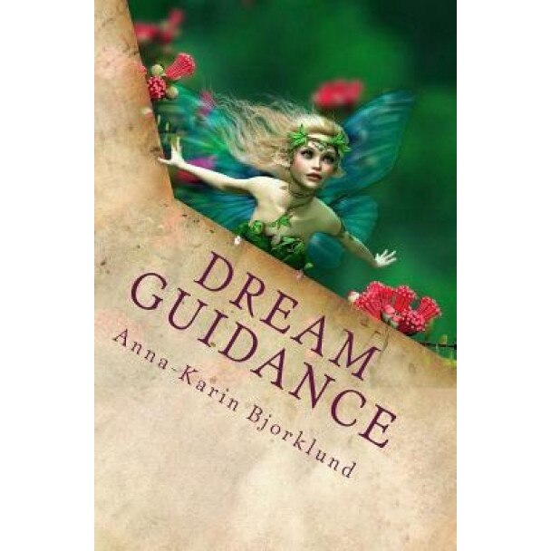 Dream Guidance: Interpret Your Dreams and Create the Life You Desire!, Anna-Karin Bjorklund M. a. (Author)