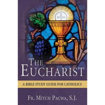 The Eucharist: A Bible Study for Catholics, Mitch Pacwa (Author) The Eucharist: A Bible Study for Catholics, Mitch Pacwa (Author)