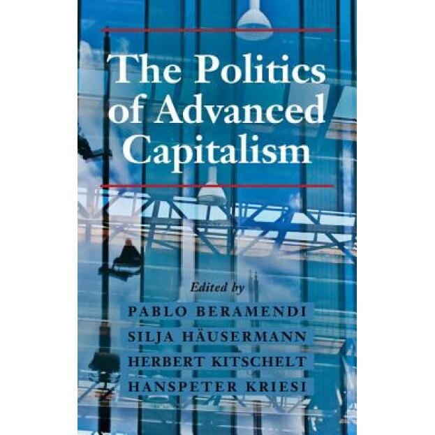 The Politics of Advanced Capitalism, Pablo Beramendi (Editor)