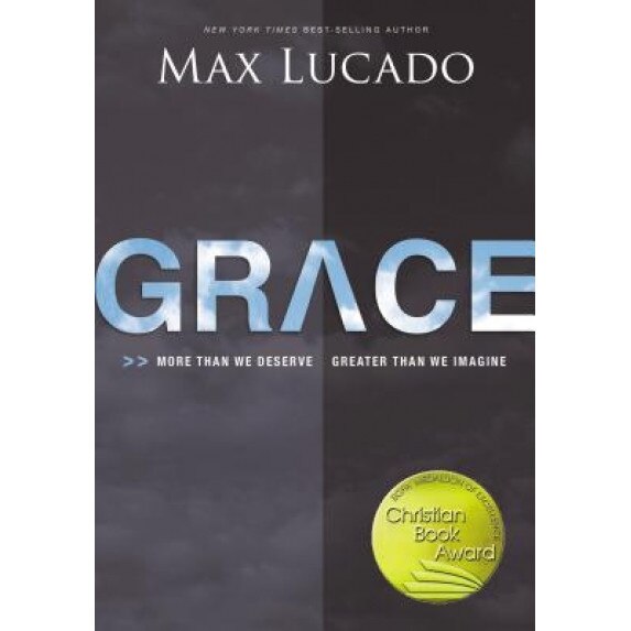 Grace: More Than We Deserve, Greater Than We Imagine, Max Lucado (Author)