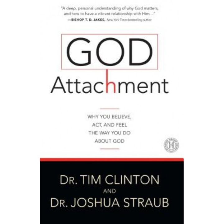 God Attachment: Why You Believe, ACT, and Feel the Way You Do about God, Tim Clinton (Author)