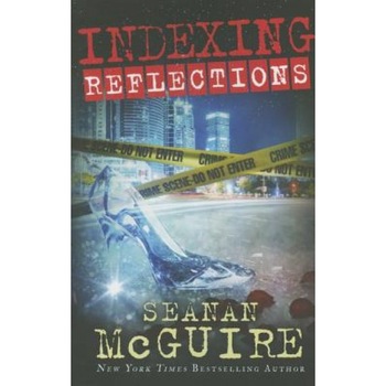 Indexing: Reflections, Seanan McGuire (Author) Indexing: Reflections, Seanan McGuire (Author)