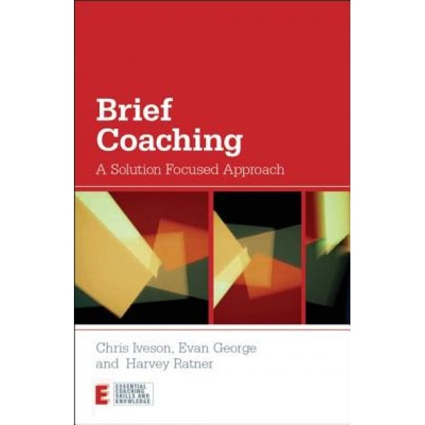 Brief Coaching: A Solution Focused Approach - Chris Iveson (Author)