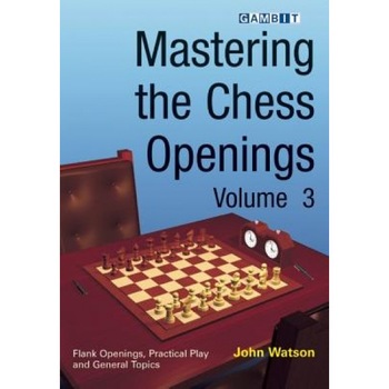 Mastering the Chess Openings, Volume 3, John Watson (Author) Mastering the Chess Openings, Volume 3, John Watson (Author)