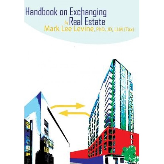 Handbook on Exchanging Real Estate, Mark Lee Levine (Author)