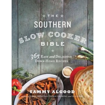 The Southern Slow Cooker Bible: 365 Easy and Delicious Down-Home Recipes, Tammy Algood (Author) The Southern Slow Cooker Bible: 365 Easy and Delicious Down-Home Recipes, Tammy Algood (Author)