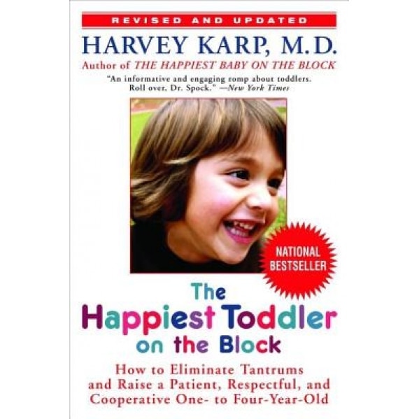The Happiest Toddler on the Block: How to Eliminate Tantrums and Raise a Patient, Respectful, and Cooperative One- To Four-Year-Old, Harvey Karp