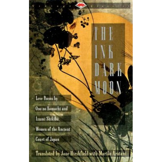 The Ink Dark Moon: Love Poems by Ono No Komachi and Izumi Shikibu, Women of the Ancient Court of Ja Pan,