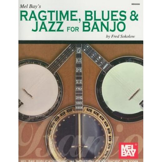 Mel Bay's Ragtime, Blues & Jazz for Banjo, Fred Sokolow (Author)