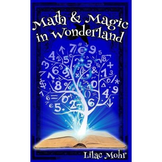 Math and Magic in Wonderland, Lilac Mohr (Author)