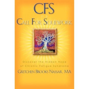 Cfs Is a Call for Soulwork, Gretchen Brooks Nassar (Author) Cfs Is a Call for Soulwork, Gretchen Brooks Nassar (Author)