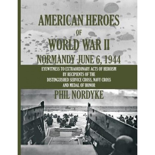 American Heroes of World War II: Normandy June 6, 1944, MR Phil Nordyke (Author)