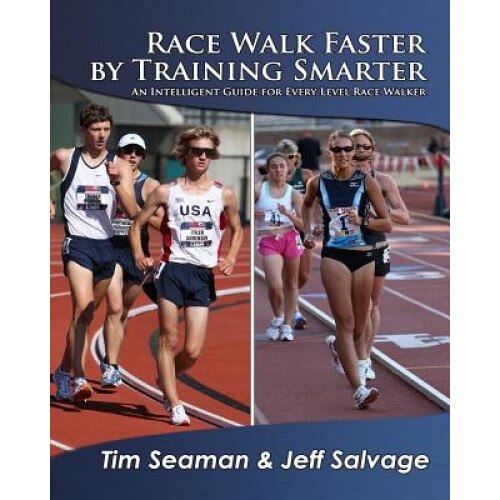 Race Walk Faster by Training Smarter, Tim Seaman (Author)