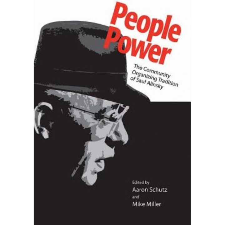 People Power: The Community Organizing Tradition of Saul Alinsky, Aaron Schutz (Editor)