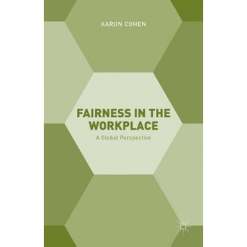 Fairness in the Workplace: A Global Perspective - Aaron Cohen (Author) Fairness in the Workplace: A Global Perspective - Aaron Cohen (Author)