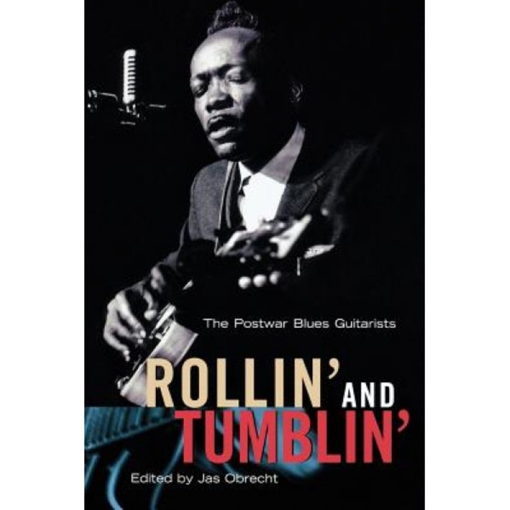 Rollin' and Tumblin': The Postwar Blues Guitarists, Jas Obrecht (Editor)