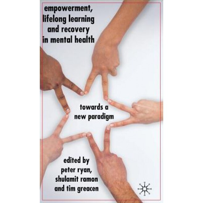 Empowerment, Lifelong Learning and Recovery in Mental Health: Towards a New Paradigm, Peter Ryan (Editor)